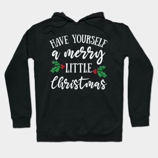 Have Yourself a Merry Little Christmas Hoodie